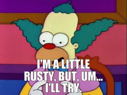 Clown Saying I'm a Little Rusty But I'll Try