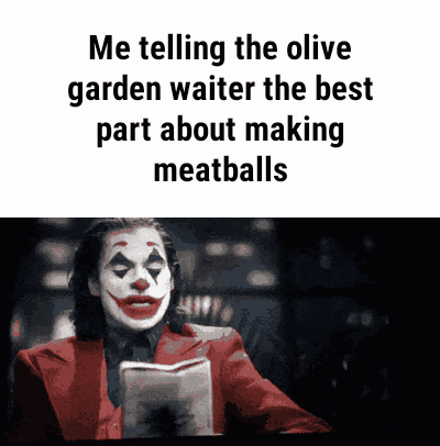 Clown Saying Me Telling Olive Garden Waiter Best Part Making Meatballs
