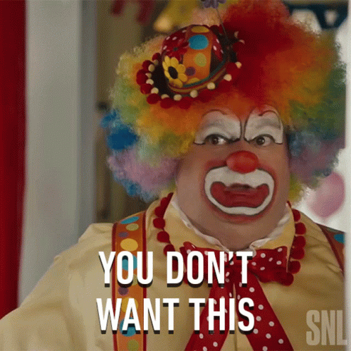Clown Saying You Don't Want This