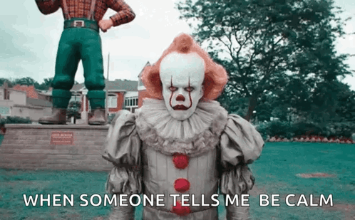 Clown Says When Someone Tells Me Be Calm