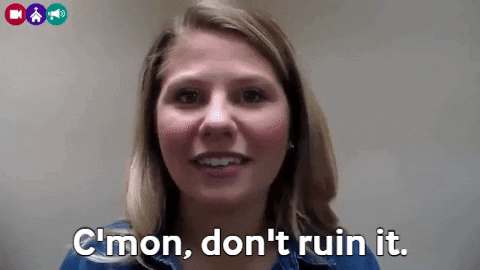 Cmon Man Don't Ruin It GIF