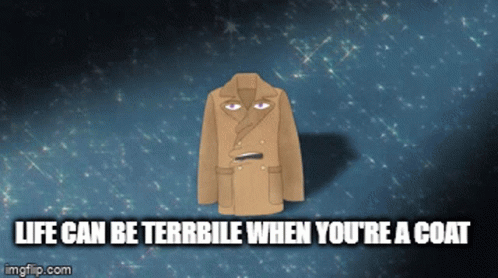 Coat With Life Can Be Terrible When You're a Coat