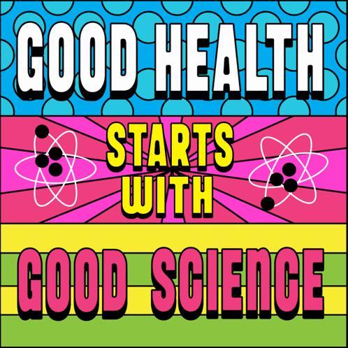 Colorful Poster Saying Good Health Starts With Good Science