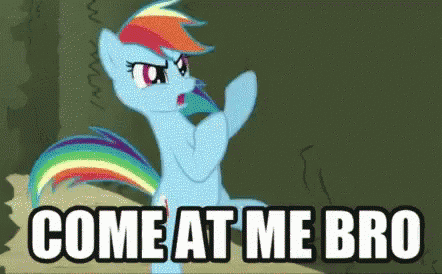 Come At Me Bro Angry Rainbow Dash GIF