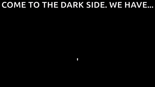 Come to the Dark Side We Have Cookies