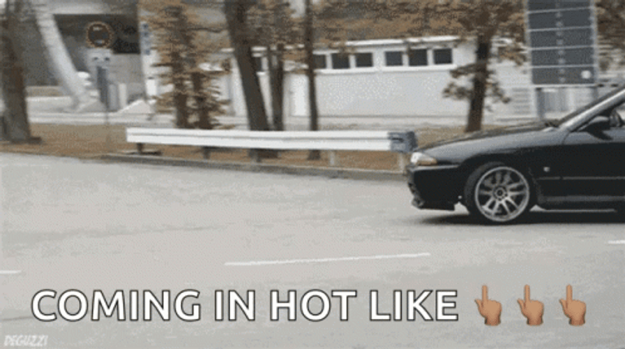Coming In Hot Like A Fast Car  GIF