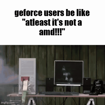 Computer Smoking GeForce Users Be Like At Least It's Not An AMD