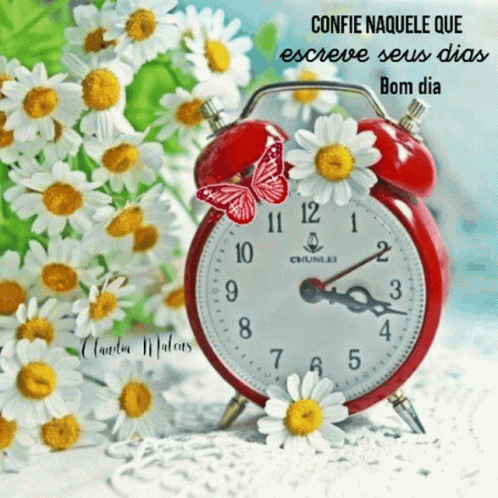 Confie Naquele Que Escreve Seus Dias Bom Dia Red Alarm Clock Surrounded By Daisies And Butterfly