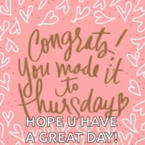 Congratulations You Made It to Thursday