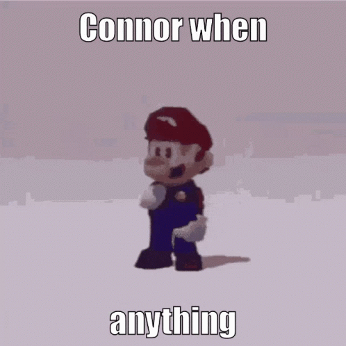 Connor When Anything Meme With Mario