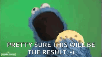 Cookie Monster From Sesame Street Is Holding A Cookie In His Hand And Says Pretty Sure This Will Be The Result . GIF