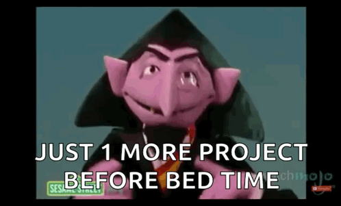 Count von Count 1 More Project Before Bed