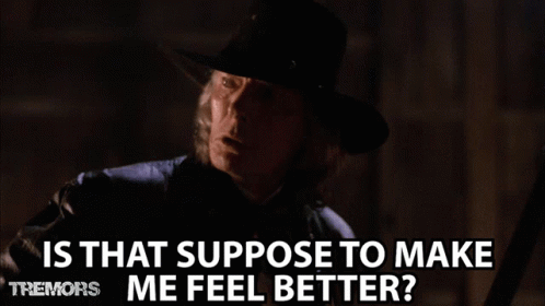 Cowboy Hat Asks Is That Suppose to Make Me Feel Better