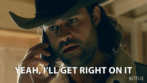 Cowboy Hat Man on Phone Saying Yeah I'll Get Right On It