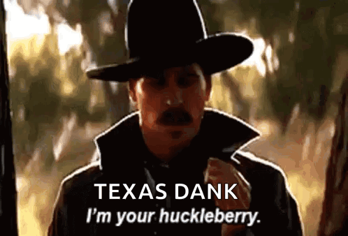 Cowboy Hat Man Talking About Texas Dank I'm Your Huckleberry