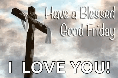 Cross Saying Have A Blessed Good Friday I Love You GIF