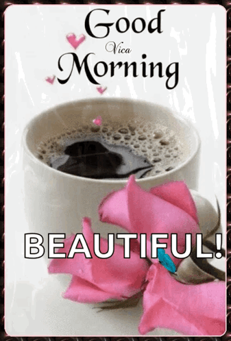 Cup of Coffee and Pink Roses Good Morning Beautiful
