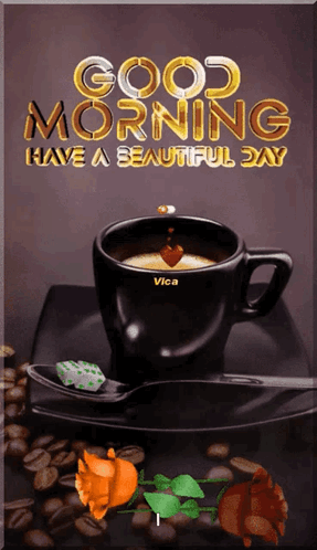 Cup of Coffee Good Morning Have a Beautiful Day