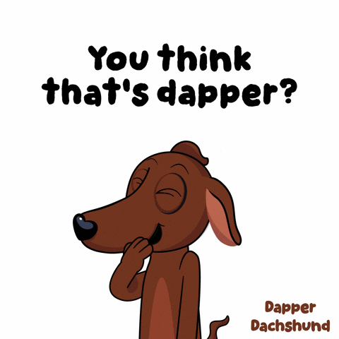 Dachshund Saying You Think That's Dapper