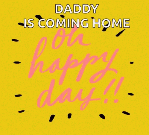 Daddy Coming Home on Happy Day
