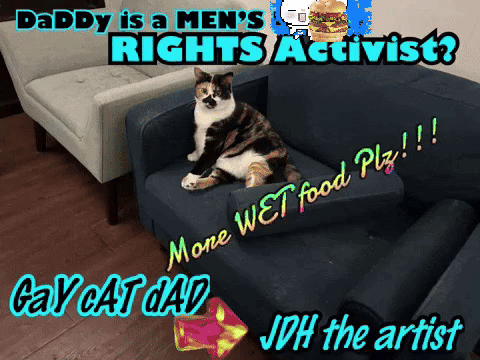 Daddy Is A Men 'S Rights Activist Gay Cat Dad And Jdh The Artist GIF