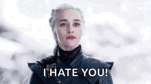 Daenerys Targaryen From Game Of Thrones Is Saying I Hate You . GIF