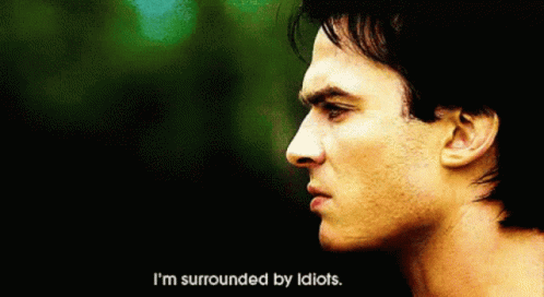 Damon Salvatore Im Surrounded By Idiots GIF