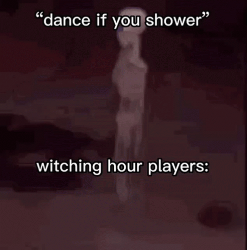 Dance If You Shower Witching Hour Players Meme