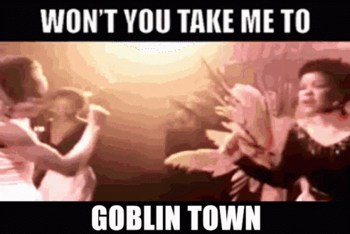 Dancing Won't You Take Me To Goblin Town