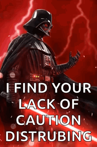 Darth Vader Is Holding A Light Saber And Says " I Find Your Lack Of Caution Distrubing " GIF