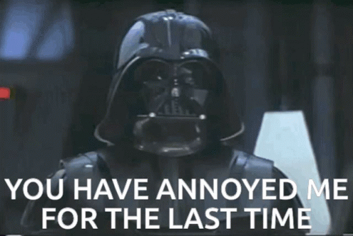 Darth Vader Says That He Has Annoyed Me For The Last Time GIF