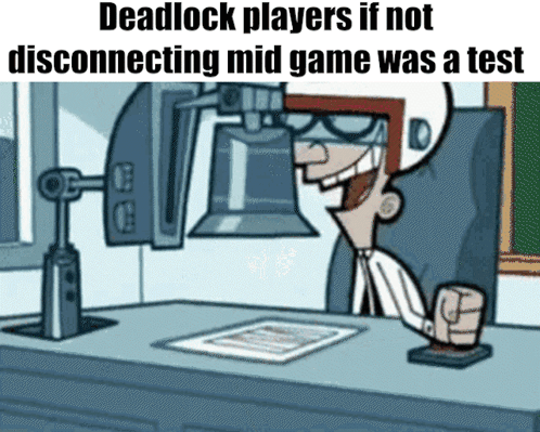 Deadlock Players If Not Disconnecting Mid Game Was A Test Meme GIF