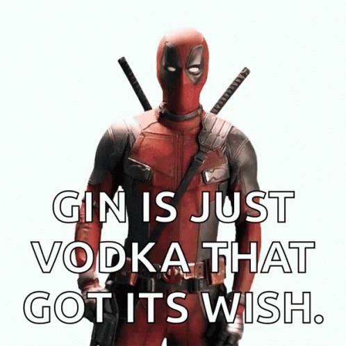 Deadpool Says Gin Is Just Vodka That Got It 'S Wish GIF