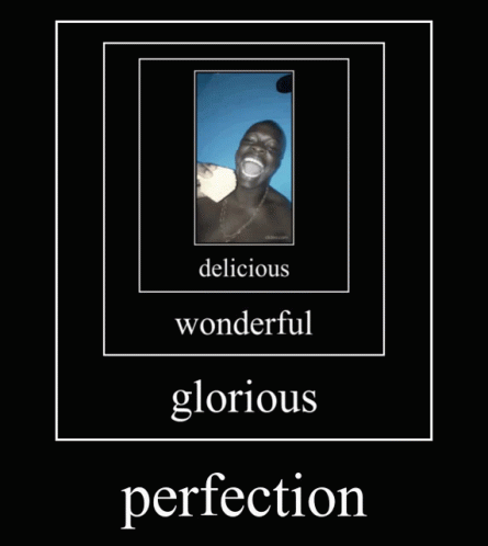 Delicious Wonderful Glorious Perfection