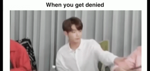 The Feeling When You Got Denied GIF