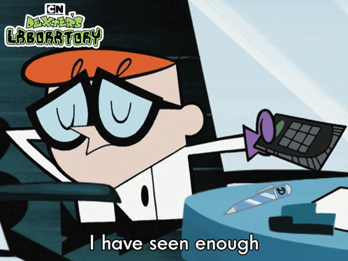 Dexter from Dexter's Laboratory Says I Have Seen Enough