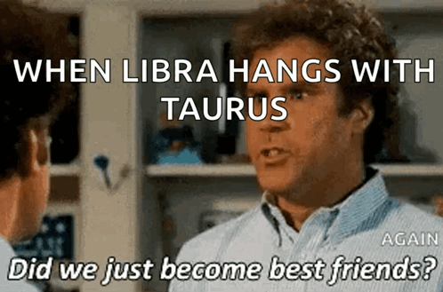 Did We Just Become Best Friends Libra Taurus GIF