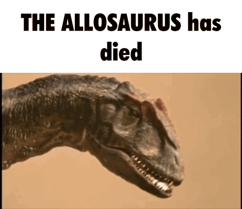 Dinosaur Saying The Allosaurus Has Died GIF
