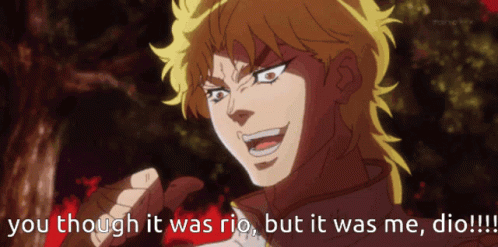 Dio From Jojo 'S Bizarre Adventure Says You Though It Was Rio But It Was Me Dio !!! GIF
