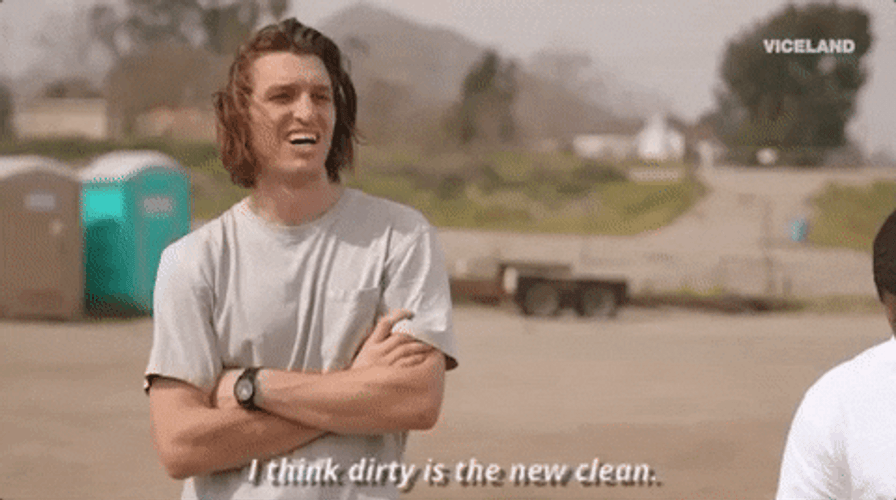 Dirty Is The New Clean GIF