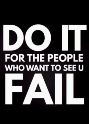 Do It For The People Who Want To See U Fail GIF