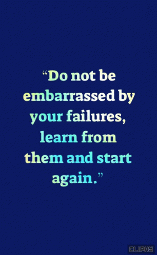 Do Not Be Embarrassed By Failures Quote GIF