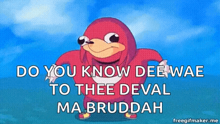 Do You Know Dee Wae to Thee Deval Ma Bruddah