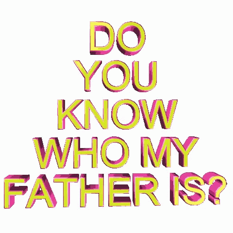 Do You Know Whos Your Daddy Text GIF
