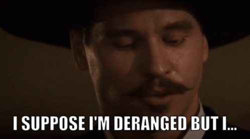 Doc Holliday I Suppose Im Deranged GIF
