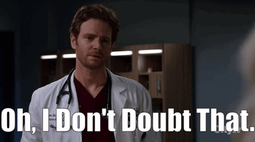 Doctor with Stethoscope Says I Don't Doubt That