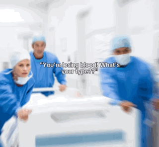 Doctors You're Losing Blood What's Your Type