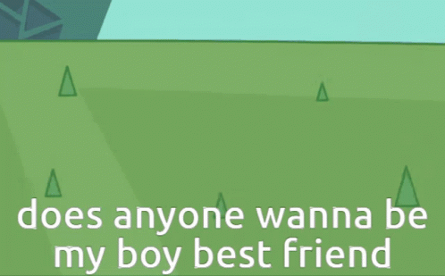 Does Anyone Wanna Be My Boy Best Friend on Green Background