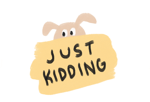 Dog Has A Signage Of Just Kidding GIF