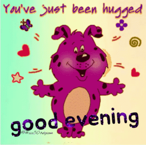 Dog Saying You've Just Been Hugged Good Evening